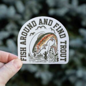 Fish Around and Find Trout Fly Fishing Sticker